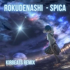 Rokudenashi - Spica - Kirbeats Remix