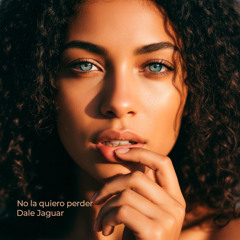 No la Quiero Perder - Dale Jaguar