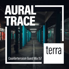 Counterterraism Guest Mix 157: Aural Trace