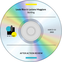 Louie Rice & Luciano Maggiore - Skirting - 2022 / AFTER ACTION REVIEW / CD (excerpt)