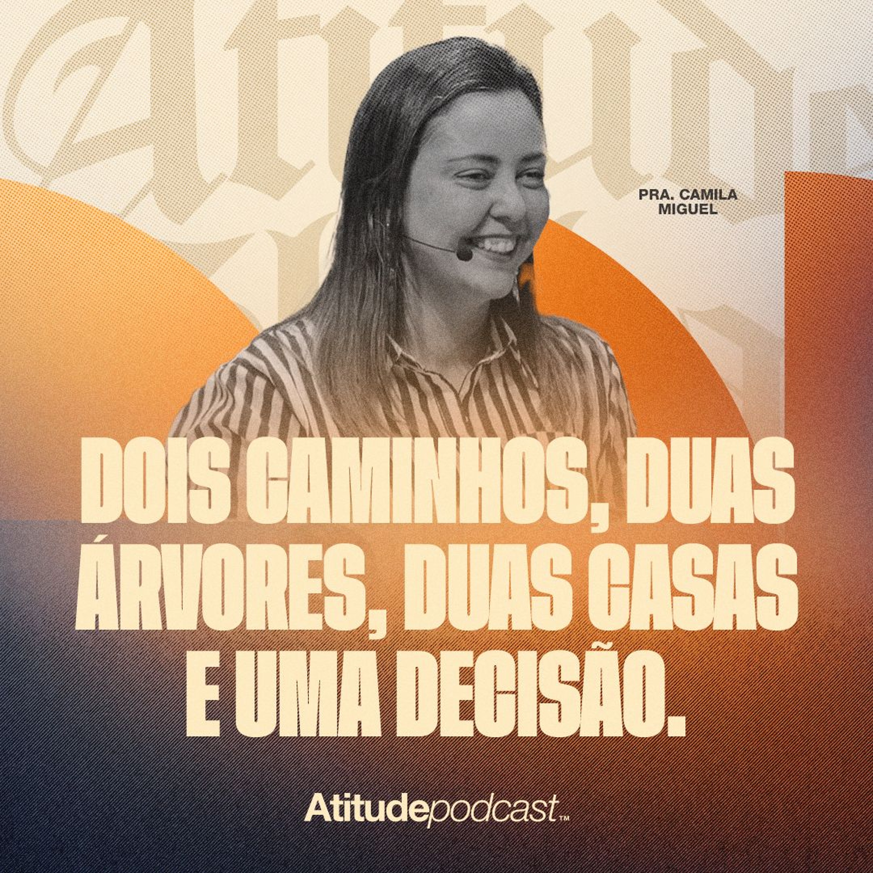 Dois caminhos, duas árvores, duas casas e uma decisão | Prª. Camila Miguel episode artwork