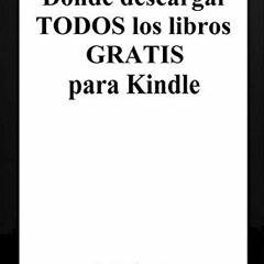 [Get] EPUB KINDLE PDF EBOOK Dónde descargar todos los libros gratis para Kindle (en español) (Span