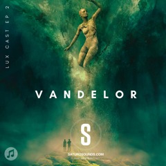 Lux Cast Presents VANDELOR EP 2