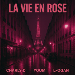 La vie en rose - Youm, Charly D & L-ogan