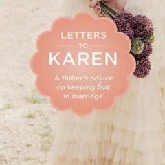 ❤pdf Letters to Karen: A Father's Advice On Keeping Love in Marriage