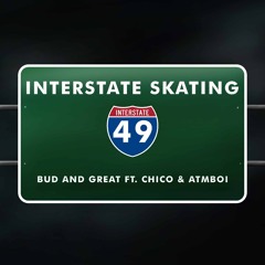 Bud Da Great ft Chico & Atmboi- Interstate Skating