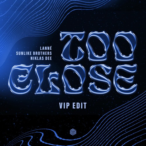 LANNÉ, Sunlike Brothers & Niklas Dee - Too Close (VIP Edit)