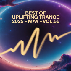 Best Of Uplifting Trance 2025 🔹 May 🔹Vol.55