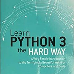 eBook❤️PDF⚡️ Learn Python 3 the Hard Way A Very Simple Introduction to the Terrifyingly Beau