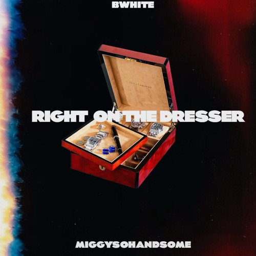 3.Right On The Dresser (feat. MiggySoHandsome)