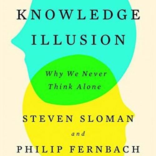 [VIEW] [EPUB KINDLE PDF EBOOK] The Knowledge Illusion: Why We Never Think Alone by  S