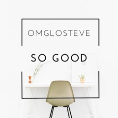 OmgLoSteve - So Good (FREE DOWNLOAD in description)