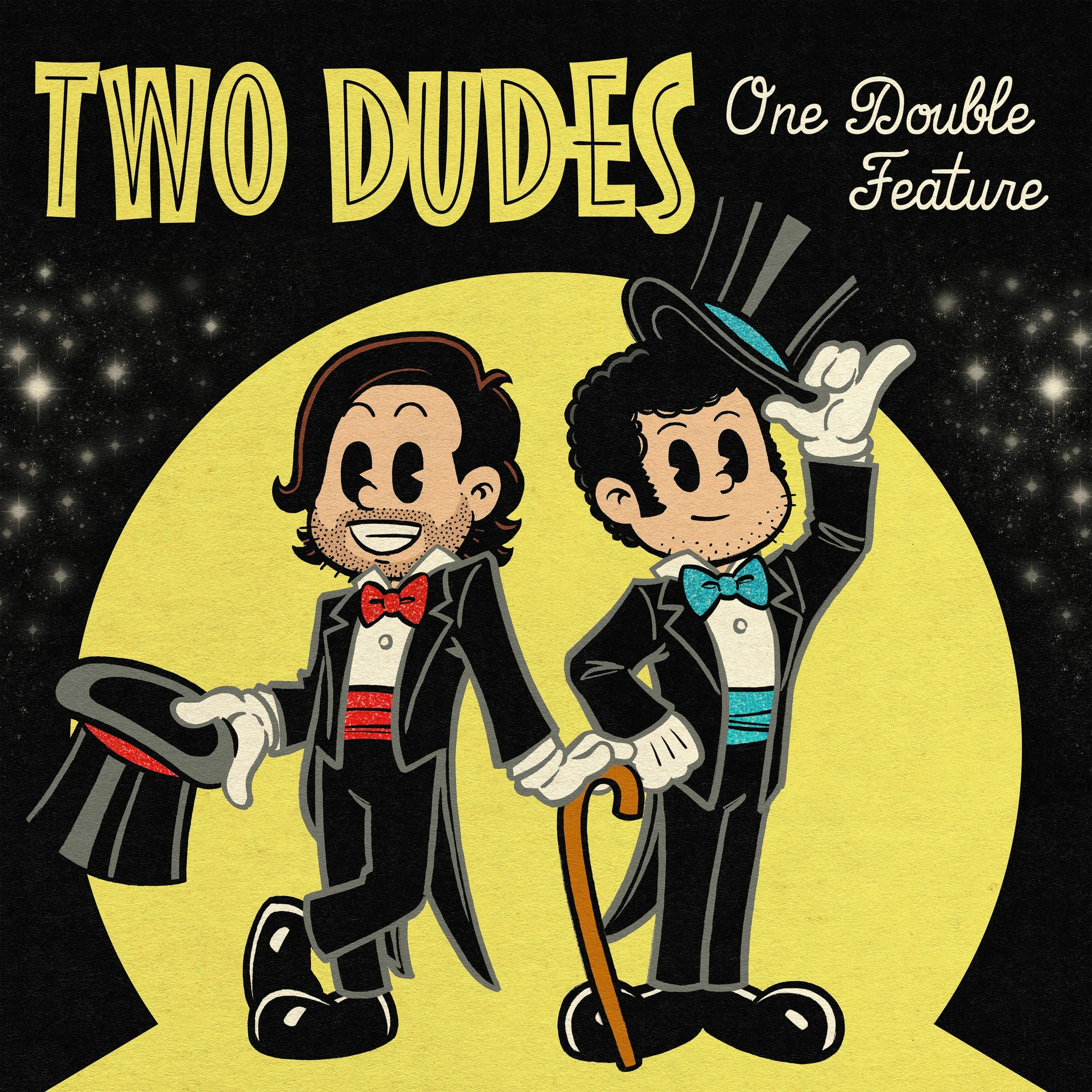 Two Dudes Presents Our Feature Presentation