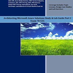 [Get] PDF EBOOK EPUB KINDLE Architecting Microsoft Azure Solutions Study & Lab Guide Part 1: Exa