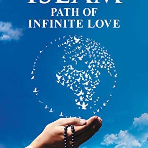 [GET] KINDLE 💌 ISLAM: Path of Infinite Love by  Eeshat Ansari EBOOK EPUB KINDLE PDF