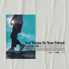 Just Wanna Be Your Friend