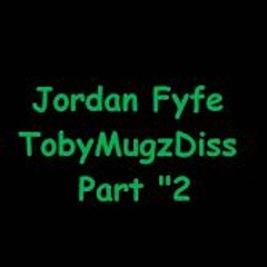 Jordan Fyfe TobyMugzDiss2 [ O6 ]