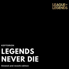 Legends Never Die - Slowed and Reverb