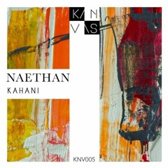 PREMIERE : Naethan - Kahani (Original Mix) [Kanvas]
