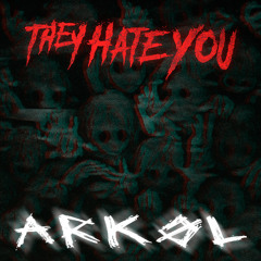 THEY HATE YOU