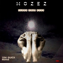 Close Your Eyes  Mozez (Tom Quick Remix)