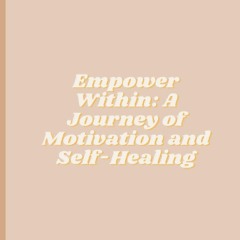 Read F.R.E.E [Book] Empower Within: A Journey of Motivation and Self-Healing