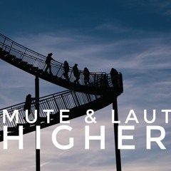 Mute & Laut - Higher