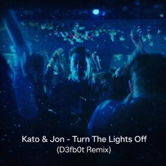 Kato & Jon - Turn the Lights Off ( D3fb0t Remix ) (Free Download)