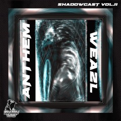 SHADOWCAST vol.11 (ANTHEM B2B WEAZL)