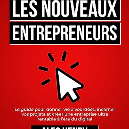 PDF gratuit Les Nouveaux Entrepreneurs: Le guide pour donner vie à vos idées, incarner vos projets et créer une entreprise ultra rentable à l’ère du digital (French Edition) - qm0SoH144W