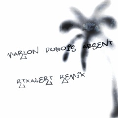 marlon dubois - absent (rtxalert remix*)