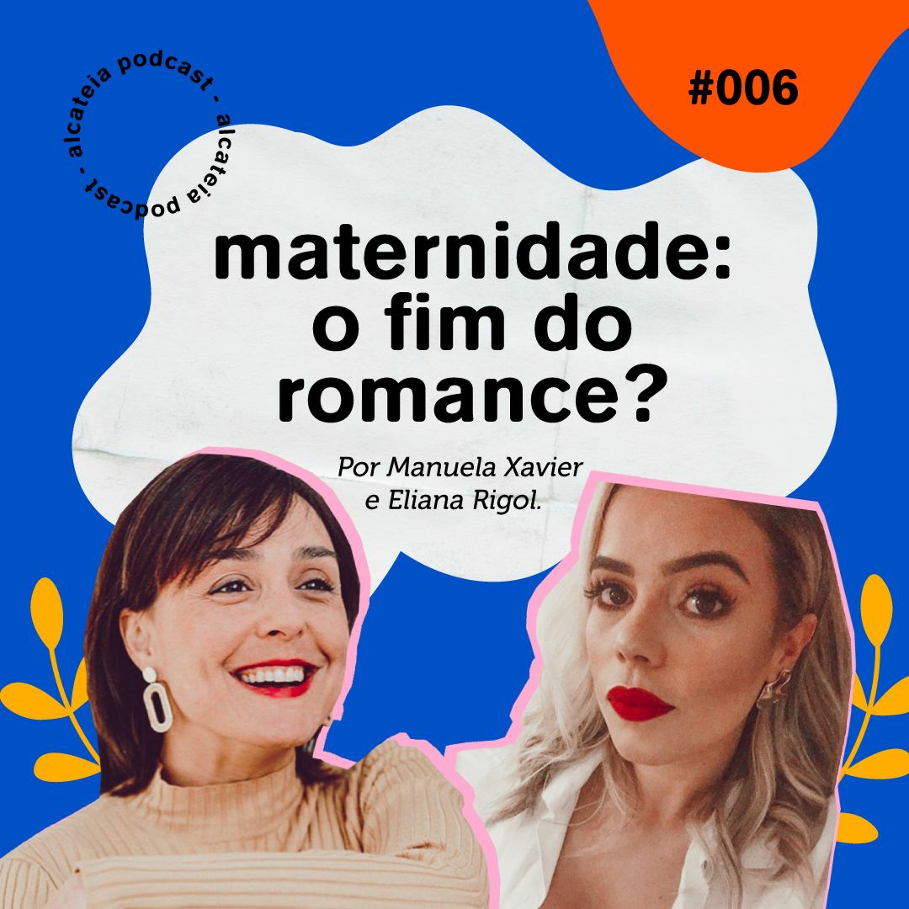 006. Maternidade: o fim do romance? ft. Eliana Rigol