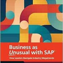 Get [KINDLE PDF EBOOK EPUB] Business as Unusual with SAP: How Leaders Navigate Industry Megatrends (