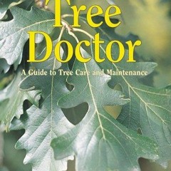 get [❤ PDF ⚡]  The Tree Doctor: A Guide to Tree Care and Maintenance k