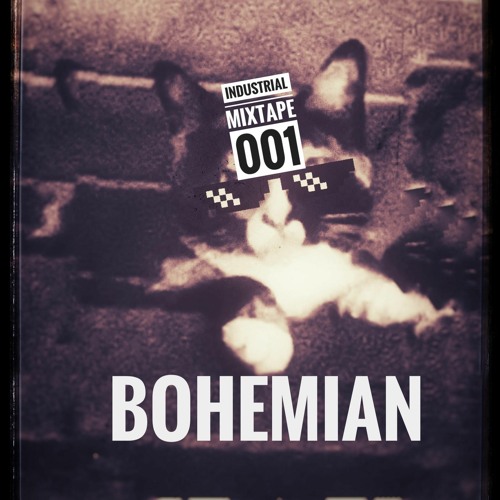 Industrial Mixtape 001 Bohemian