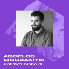 Aggelos Mouzakitis - Growth Manager at Growth Sandwich - How Customer Research Can Help You Grow