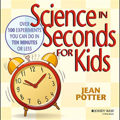 [ACCESS] KINDLE 📘 Science in Seconds for Kids: Over 100 Experiments You Can Do in Te