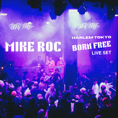 MIKE ROC - BORN FREE LIVE SET - HARLEM TOKYO