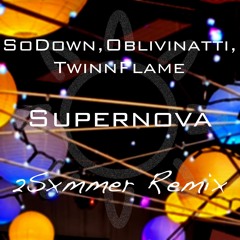 SoDown, Oblivinatti, TwinnFlame - Supernova (2Sxmmer Remix)