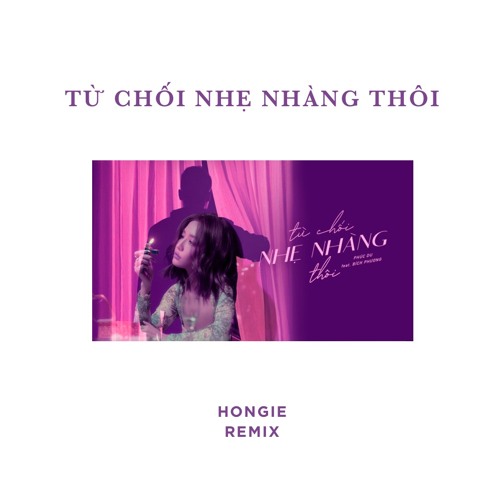 Stream Từ Chối Nhẹ Nhàng Thôi - Phúc Du Ft. Bích Phương (Hongie Remix) By H  O N G I E | Listen Online For Free On Soundcloud