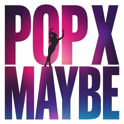 Pop X - Maybe