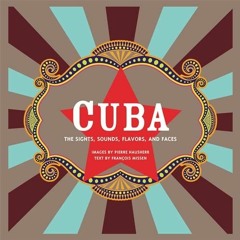 Download pdf Cuba: The Sights, Sounds, Flavors, and Faces by  Francois Missen &  Pierre Hausherr