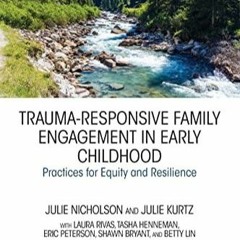 (PDF/DOWNLOAD) Trauma-Responsive Family Engagement in Early Childhood: Practices for Equity