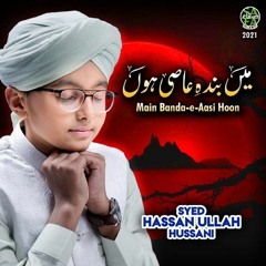 Main Banda E Aasi Hoon - Syed Hassan Ullah Hussani