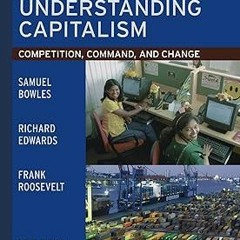 [PDF@] Understanding Capitalism: Competition, Command, and Change _ Samuel Bowles (Author),Rich