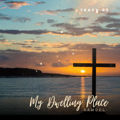 My Dwelling Place - SAMUEL