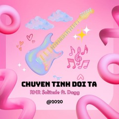 Chuyen tinh doi ta - RNR $olitxde ft. Dagg