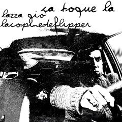 lazza gio & LacopinedeFlipper - ça toque là