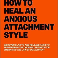 #Mobi How To Heal An Anxious Attachment Style: Self Therapy Journal to Conquer Anxiety & Become