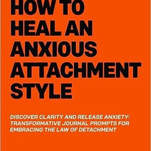 Stream PDF How To Heal An Anxious Attachment Style: Self Therapy ...